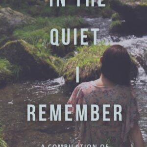 In The Quiet I Remember